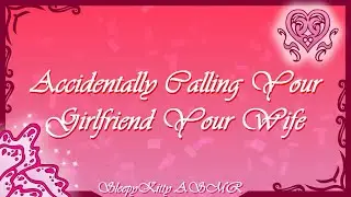 &ldquo;Accidentally&rdquo; calling your girlfriend your wife (cute) (proposal) (teasing) (domestic fluff)