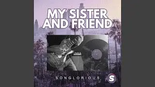 My Sister And Friend