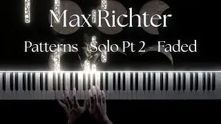 Max Richter - Patterns - Solo Pt 2 - Faded (Piano Cover) + Sheet Music
