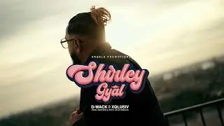 SHIRLEY GYAL || D-WACK || XQLUSIV [official video]