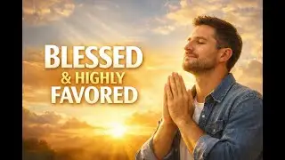 Lord,I Woke Up Blessed & Highly Favored|Powerful Morning Prayer of Gratitude#BlessedAndHighlyFavored