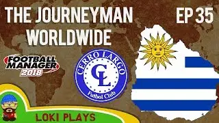 FM18 - Journeyman Worldwide - EP35 - Cerro Largo Uruguay - South America - Football Manager 2018