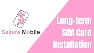 How to Install Sakura Mobile's Long-Term SIM Cards