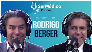 Dr. RODRIGO BERGER | SerMédico Podcast #18