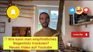 🎥 Bogenbau Tutorial &ndash; Empfindliches Bogenholz richtig trocknen 🌿🏹