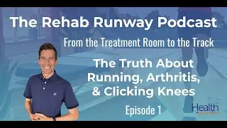 The Truth About Running, Arthritis & Clicking Knees | The Rehab Runway Podcast Ep 1