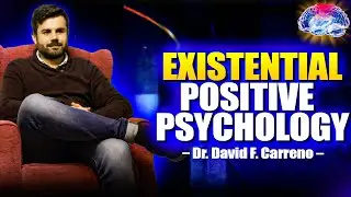 Existential Positive Psychology, Meaning in Life | Dr. David Carreno | 10