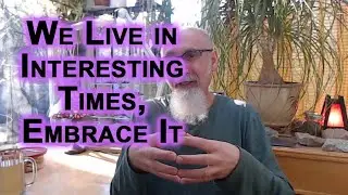 We Live in Interesting Times, Embrace It