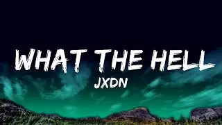 JXDN - What The Hell (Lyrics)  Lyrics