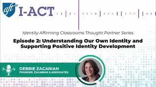 Positive Identity Development: How Educators Can Empower Student Voice and Belonging | I-ACT Ep. 2