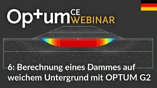 Beispiel 6 - Berechnung eines Dammes auf weichem Untergrund mit OPTUM G2