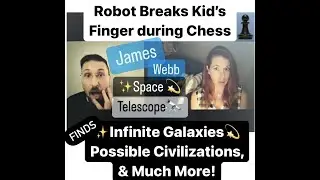 Robot Reaches & Breaks Kid's Finger During Chess, Infinite Galaxies, &Possible Civilizations Found