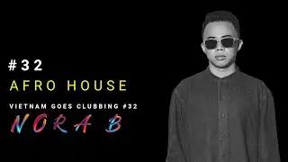 NORA B | VIETNAM GOES CLUBBING #32