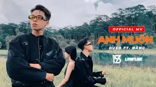 Anh Muốn - DUSO ft. ĐĂNG ( Official Music Video )