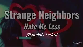 Strange Neighbors - Hate Me Less | Espa&ntilde;ol - Lyrics