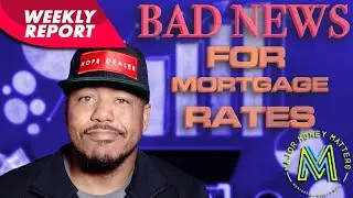 MORE BAD NEWS FOR MORTGAGE RATES: Weekly Report 6 10 22