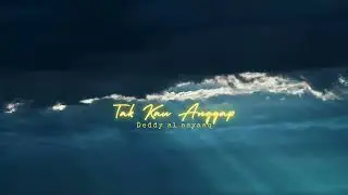 Tak Kau Anggap - Deddy al asyaaq