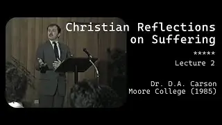 D. A. Carson - Christian Reflection on Suffering (Lecture 2) | Moore College