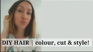 DIY HAIR | Colour, cut & style