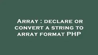 Array : declare or convert a string to array format PHP