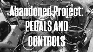 Unfinished Family Project: Controls- Pedals And Steering!