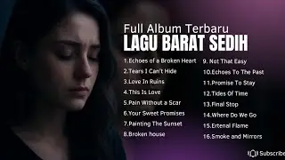 😭 FULL ALBUM LAGU BARAT SEDIH TERBARU 2025 | Lagu Galau & Patah Hati Viral TikTok 🎶