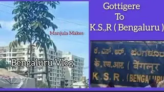 Gottigere to KSR Railway Station | Banglore City Vlog | Bengaluru Roads & Buildings | Manjula Makes