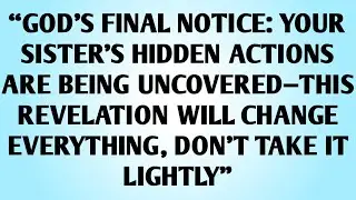 💌&ldquo;GOD&rsquo;S FINAL NOTICE: YOUR SISTER&rsquo;S HIDDEN ACTIONS ARE BEING UNCOVERED&mdash;THIS 