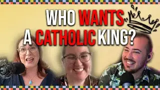 Who wants a Catholic king? with Shannon Vavich