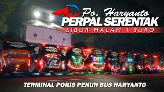 PERPAL SERENTAK DI MALAM 1 SURO..!! KONVOI BUS HARYANTO MENUJU ACARA DOA BERSAMA DI TERMINAL PORIS