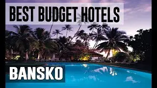 Cheap and Best Budget Hotels in Bansko , Bulgaria