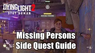 Dying Light 2 Stay Human : Missing Persons - Side Quest Guide