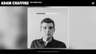 Adam Chaffins - I'm Over You (Audio)