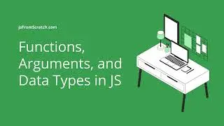 Functions, arguments, and data types (JS From Scratch)