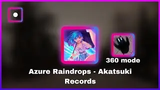 This 360 Map is Awesome! // Azure Raindrop - Akatsuki Records // Beat Saber