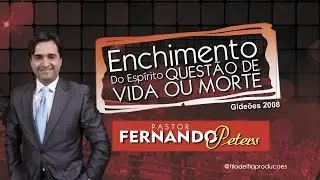 ENCHIMENTO DO ESP&Iacute;RITO QUEST&Atilde;O DE VIDA OU MORTE - PR FERNANDO PETERS