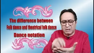 The difference between folk dance and theatrical folk dance | Dance Notation | Dance Documentation