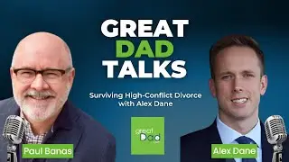 Surviving High-Conflict Divorce with Alex Dane | GreatDad.com