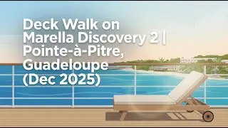 🚢 Deck Walk on Marella Discovery 2 | Pointe-à-Pitre, Guadeloupe (Dec 2025) 🌴