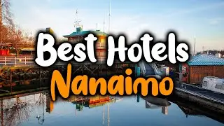 Best Hotels In Nanaimo - For Families, Couples, Work Trips, Luxury & Budget