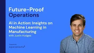 AI in Action: Insights on Machine Learning in Manufacturing with Justin Hodges