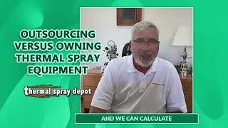Outsourcing Versus Owning Thermal Spray Equipment