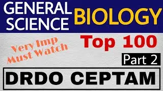 BIOLOGY TOP 100 Part 2 | DRDO CEPTAM GENERAL SCIENCE