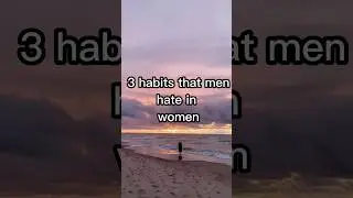 3 Habits That Men Hate 💬🙅&zwj;♀️ #shorts  #habbits