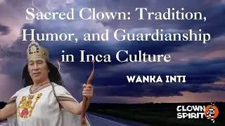 Wanka Inti (Quechua from Peru) - Sacred Clown: Tradition, Humor, and Guardianship in Inca Culture