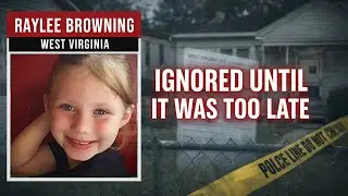 How West Virginia Failed This Little Girl &ndash; The Raylee Browning Case Explained | True Crime Document