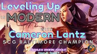 Leveling Up in Modern with Cameron Lantz, SCG Baltimore Champion | Faithless Brewing Podcast | S15E4