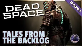 Tales From The Backlog | Dead Space (2008) | Chapter 8: Search and Rescue