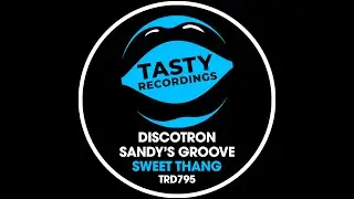 Discotron & Sandys Groove - Sweet Thang (Radio Mix) Tasty Recordings