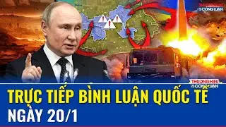 🔴[Trực Tiếp] BÌNH LUẬN QUỐC TẾ: CẬP NHẬT TÌNH HÌNH CHIẾN SỰ NGA - UKRAINE MỚI NHẤT NGÀY 20/01